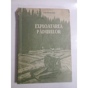 EXPLOATAREA PADURILOR  -  I. M. PAVELESCU